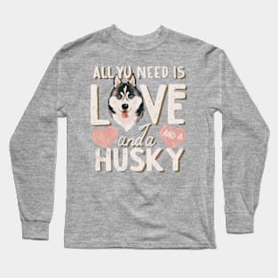 All You Need Is Love And A husky Long Sleeve T-Shirt